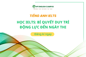 Học IELTS: Bí Quyết Duy Trì Động Lực Đến Ngày Thi