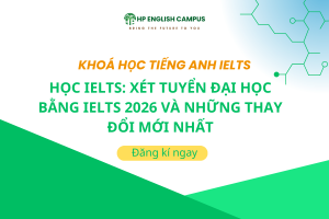 Học IELTS: Xét Tuyển Đại Học Bằng IELTS 2026 Và Những Thay Đổi Mới Nhất
