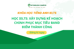 Học IELTS: Xây Dựng Kế Hoạch Chinh Phục Mục Tiêu Band Điểm Thành Công