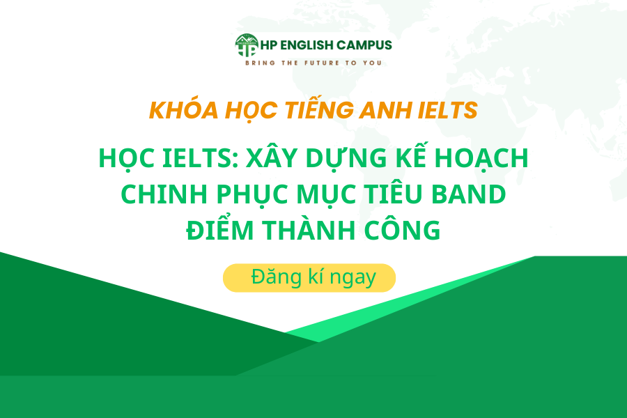 Học IELTS: Xây Dựng Kế Hoạch Chinh Phục Mục Tiêu Band Điểm Thành Công