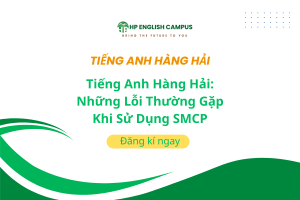 Tiếng Anh Hàng Hải: Những Lỗi Thường Gặp Khi Sử Dụng SMCP