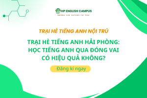 Trại Hè Tiếng Anh Hải Phòng: Học Tiếng Anh Qua Đóng Vai Có Hiệu Quả Không?