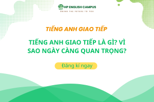 Tiếng Anh Giao Tiếp Là Gì? Vì Sao Ngày Càng Quan Trọng?