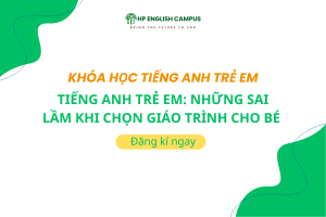 Tiếng Anh Trẻ Em: Những Sai Lầm Khi Chọn Giáo Trình Cho Bé 