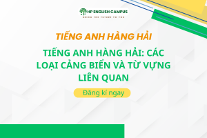 Tiếng Anh Hàng Hải: Các Loại Cảng Biển Và Từ Vựng Liên Quan