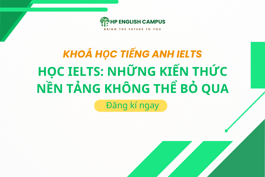 Học IELTS: Những Kiến Thức Nền Tảng Không Thể Bỏ Qua