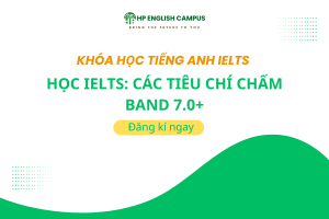 Học IELTS: Các Tiêu Chí Chấm Band 7.0+