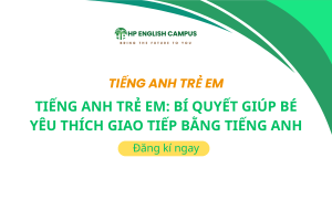 Tiếng Anh Trẻ Em: Bí Quyết Giúp Bé Yêu Thích Giao Tiếp Bằng Tiếng Anh