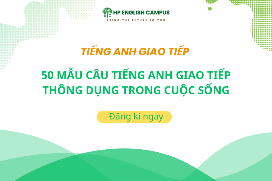 50 mẫu câu tiếng anh giao tiếp thông dụng trong cuộc sống hằng ngày
