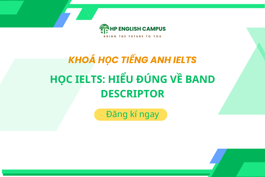 Học IELTS: Hiểu Đúng Về Band Descriptor