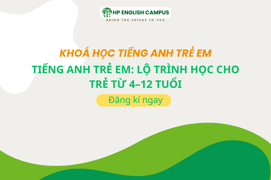 Tiếng Anh Trẻ Em: Lộ Trình Học Cho Trẻ Từ 4–12 Tuổi