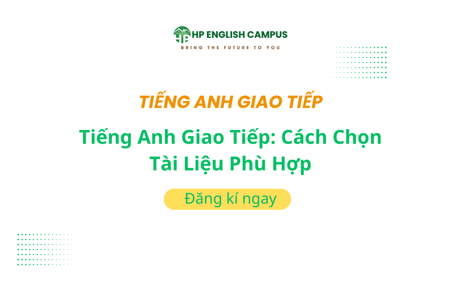 Tiếng Anh Giao Tiếp: Cách Chọn Tài Liệu Phù Hợp