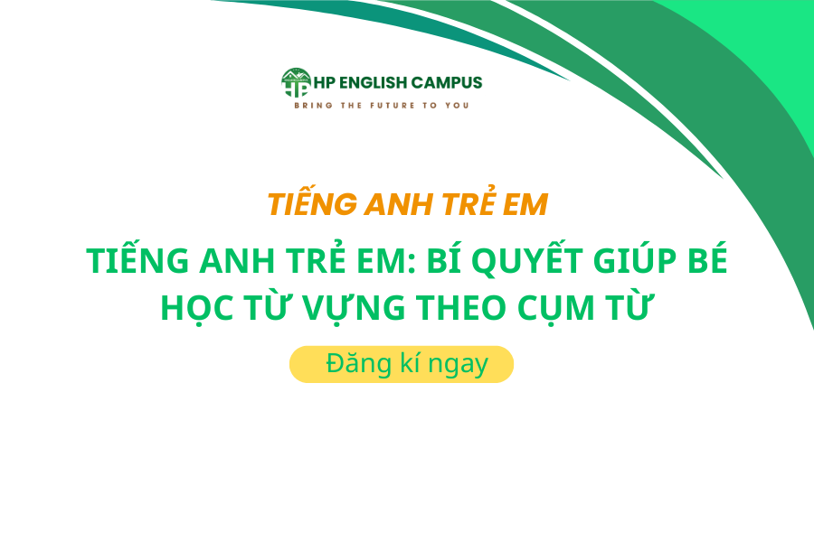 Tiếng Anh Trẻ Em: Bí Quyết Giúp Bé Học Từ Vựng Theo Cụm Từ