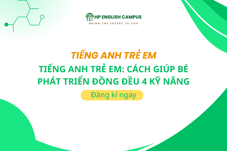 Tiếng Anh Trẻ Em: Cách Giúp Bé Phát Triển Đồng Đều 4 Kỹ Năng