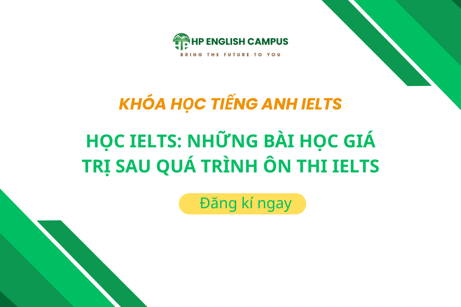 Học IELTS: Những Bài Học Giá Trị Sau Quá Trình Ôn Thi IELTS