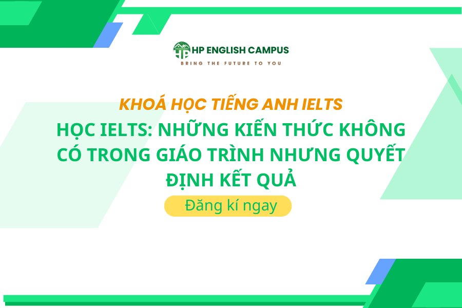 Học IELTS: Những Kiến Thức Không Có Trong Giáo Trình Nhưng Quyết Định Kết Quả