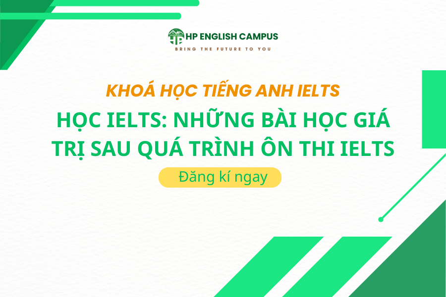 Học IELTS: Những bài học giá trị sau quá trình ôn thi IELTS