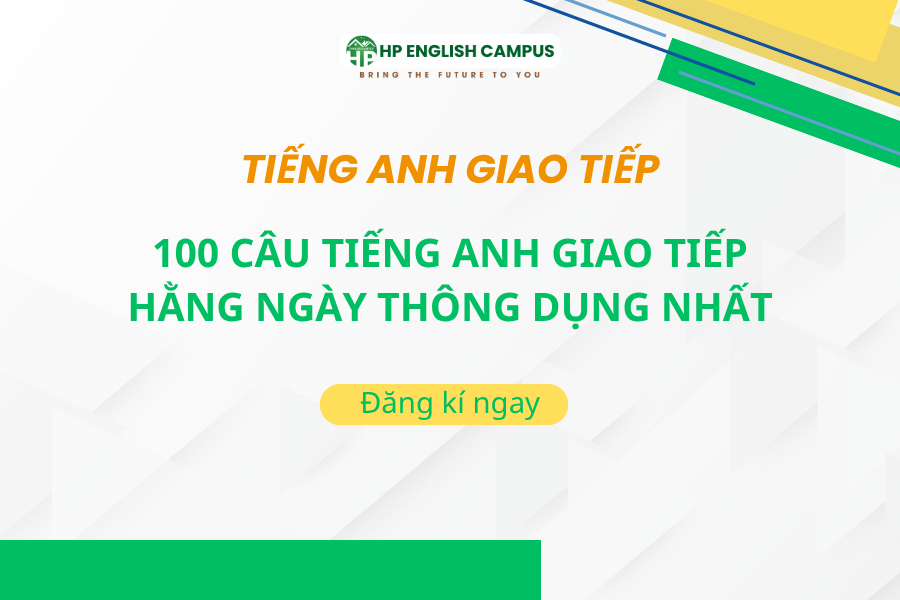 100 câu Tiếng Anh giao tiếp hằng ngày thông dụng nhất