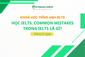 Học IELTS: Common Mistakes Trong IELTS Là Gì?