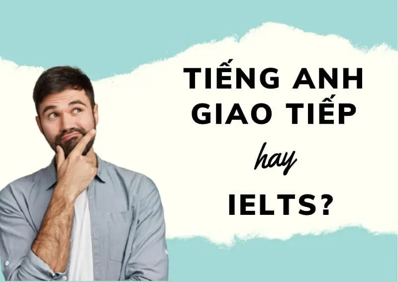 Điểm Khác Biệt Giữa Tiếng Anh Giao Tiếp và IELTS 3 Diem khac biet giua tieng anh giao tiep va IELTS 2 1