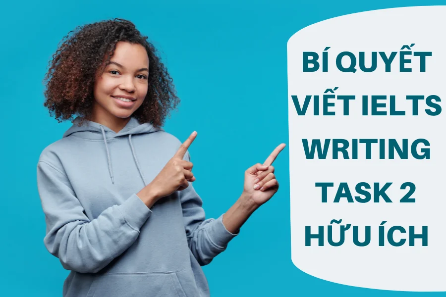 Bí quyết viết IELTS Writing Task 2 hữu ích
